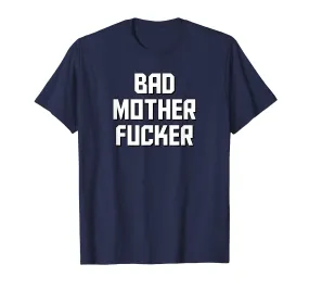 Bad Mother Fucker T-Shirt THE ORIGINAL Bad Motherfucker