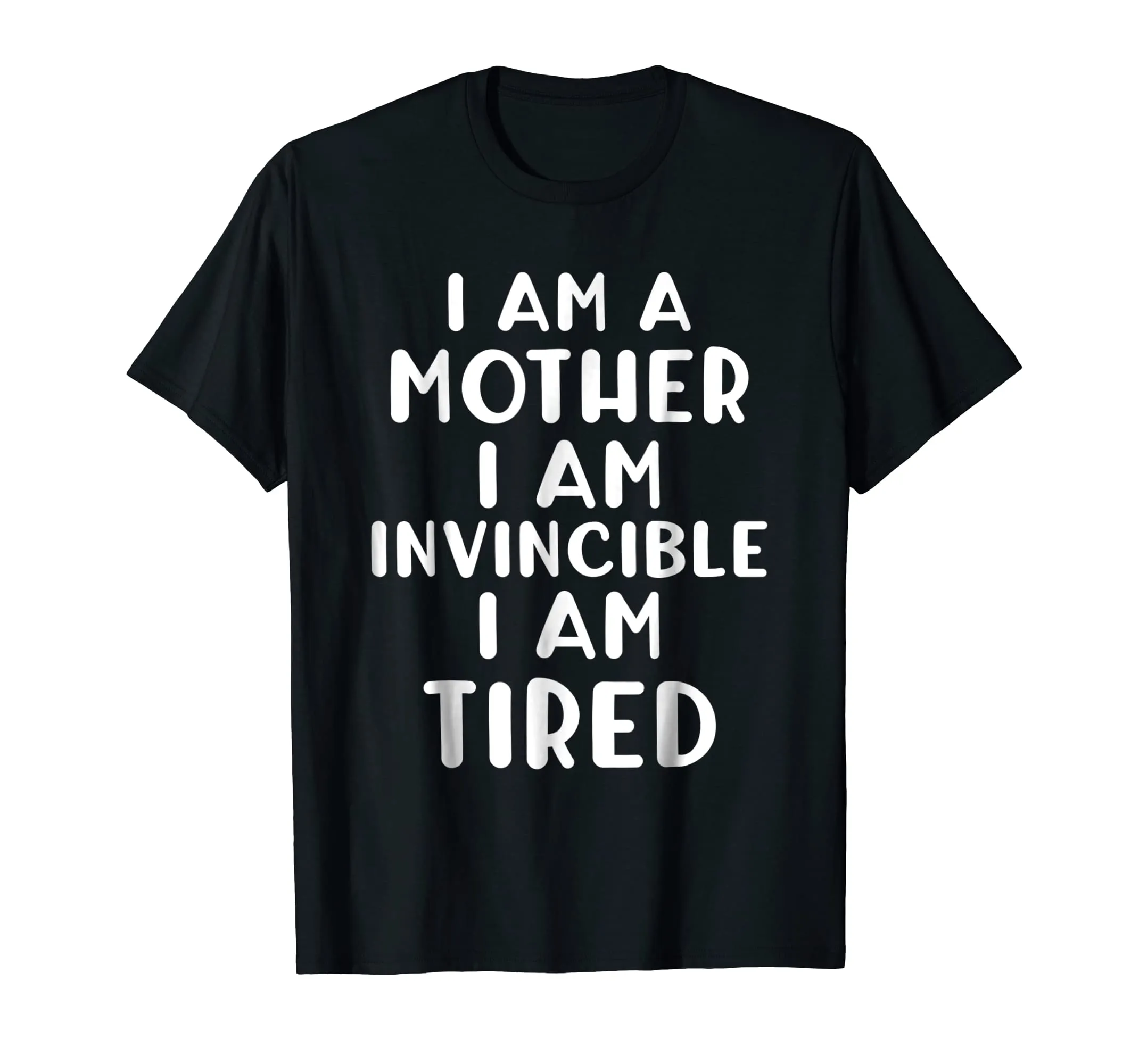 Funny I AM A MOTHER I AM INVINCIBLE I AM TIRED T-shirt