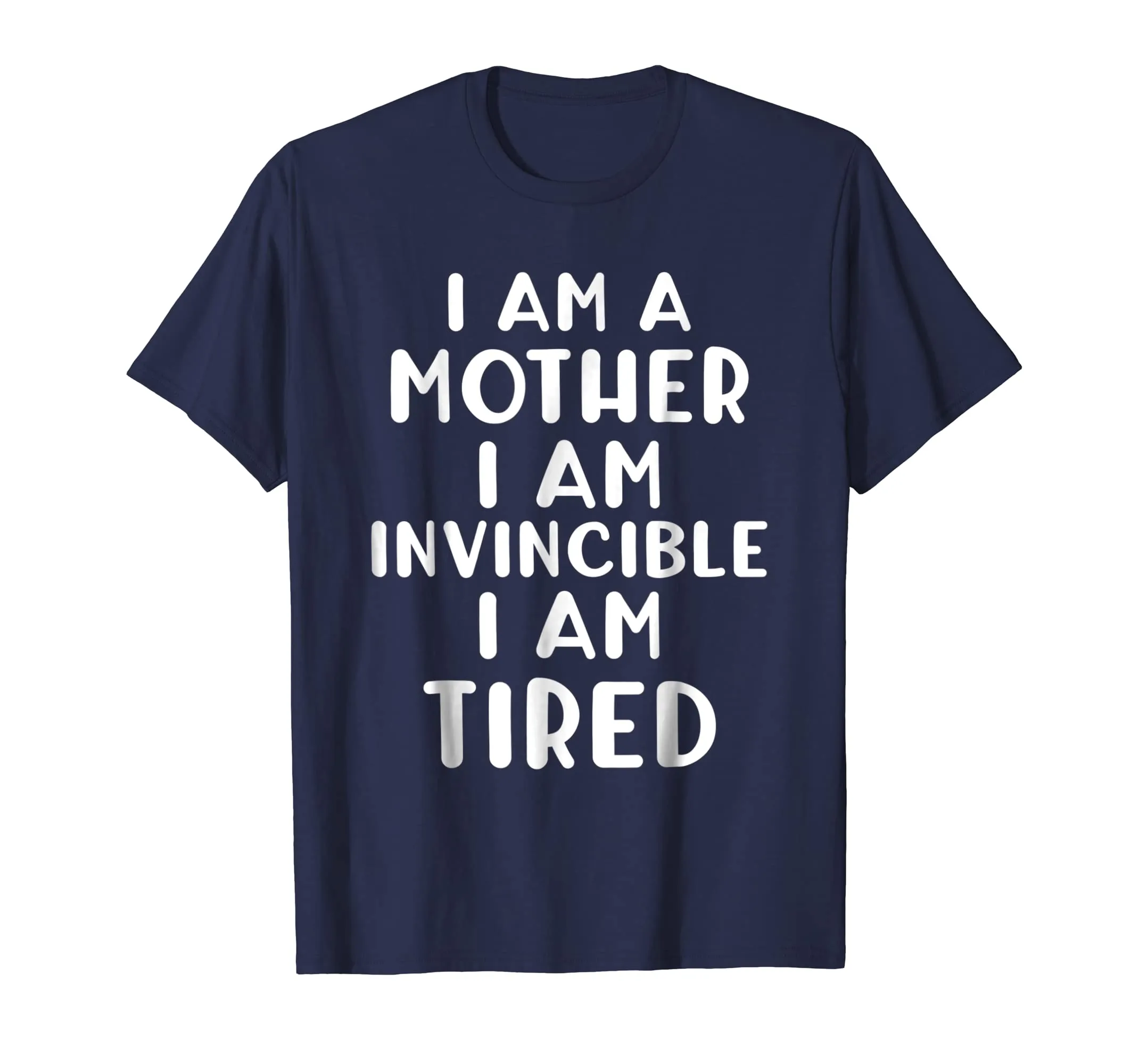 Funny I AM A MOTHER I AM INVINCIBLE I AM TIRED T-shirt