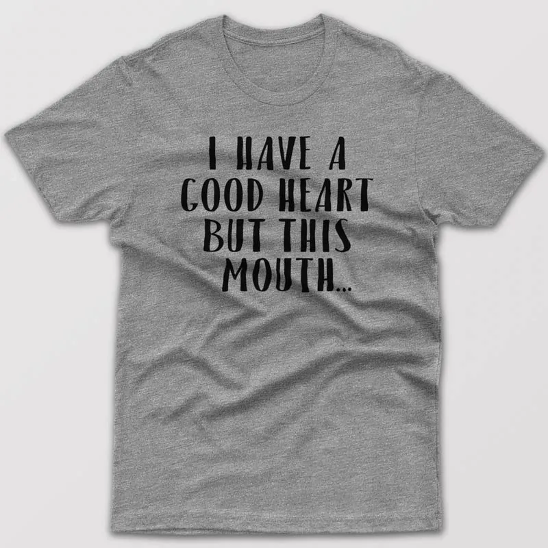 I have good heart but this mouth - T-shirt