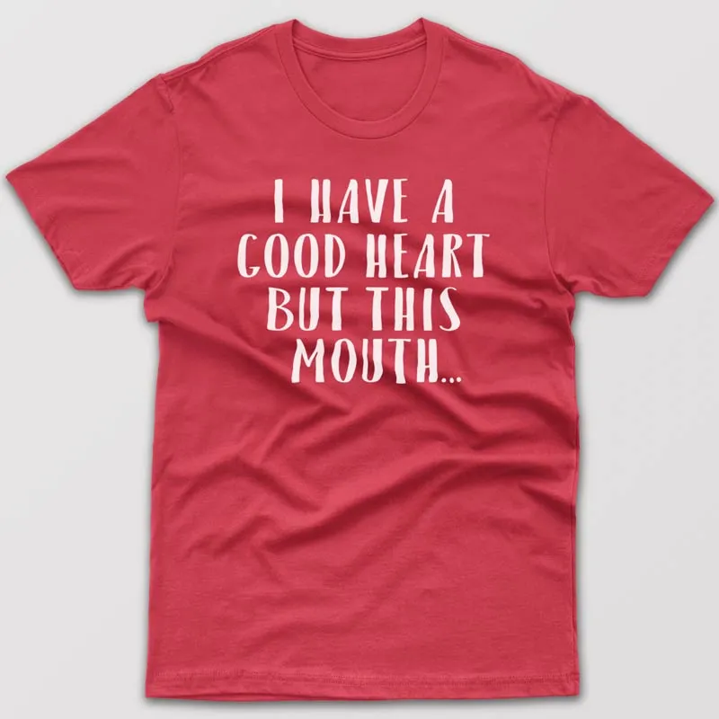 I have good heart but this mouth - T-shirt