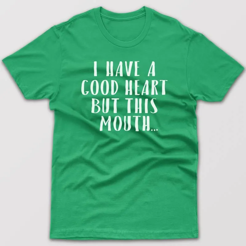 I have good heart but this mouth - T-shirt