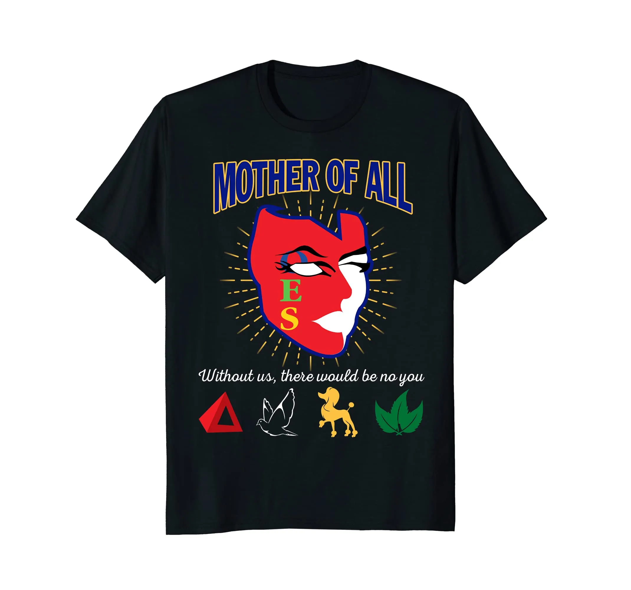 The Masonic: Freemason - Mother Of All OES T-Shirt Gift