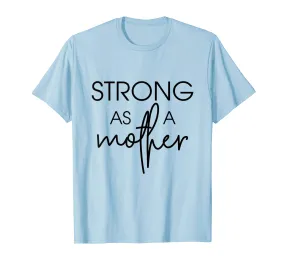 Womens Strong as a Mother T-Shirt - Mama Gift